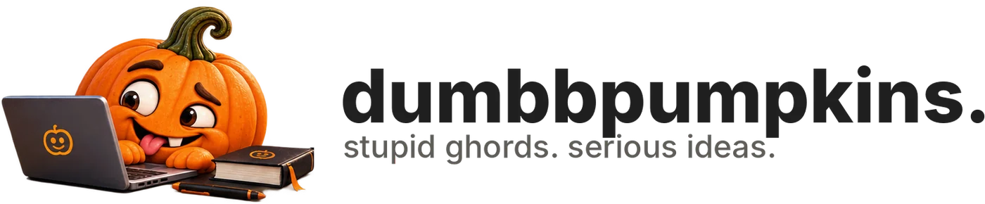 dumbbpumpkins. stupid gourds. serious ideas.