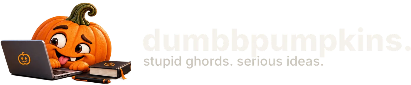dumbbpumpkins. stupid gourds. serious ideas.